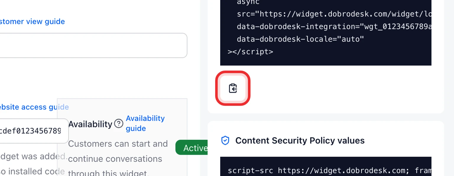 Add the website widget without editing code: Copy the widget code from DobroDesk, 2. Find Widget embed configuration and select Copy widget code. Copy the entire block as one piece.