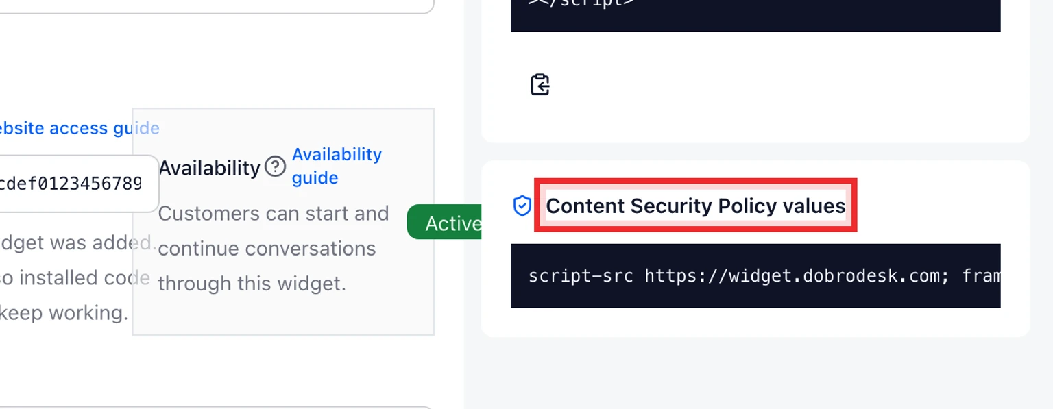 Configure CSP for the DobroDesk website widget: Copy the required DobroDesk sources, 2. Select the widget from the list, find Widget embed configuration and scroll to Content Security Policy values.