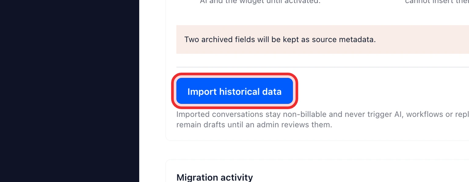 Migrate from Intercom: Test then move your data, 5. Run the historical import then run the final sync at cutover.