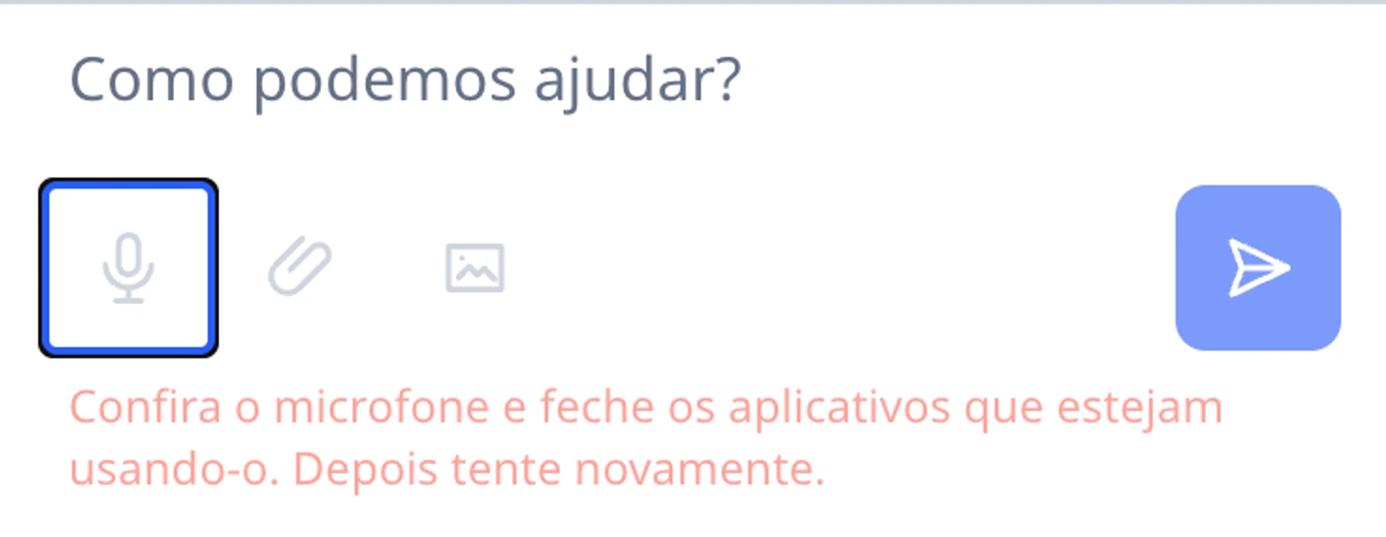 Usar o microfone no widget do site: Enviar somente depois de conferir o rascunho, 3. Se o microfone estiver ocupado, a gravação parar inesperadamente ou nenhuma palavra for reconhecida, escolha o microfone novamente. Se o acesso foi recusado, altere a permissão de microfone deste site no navegador e tente outra vez.